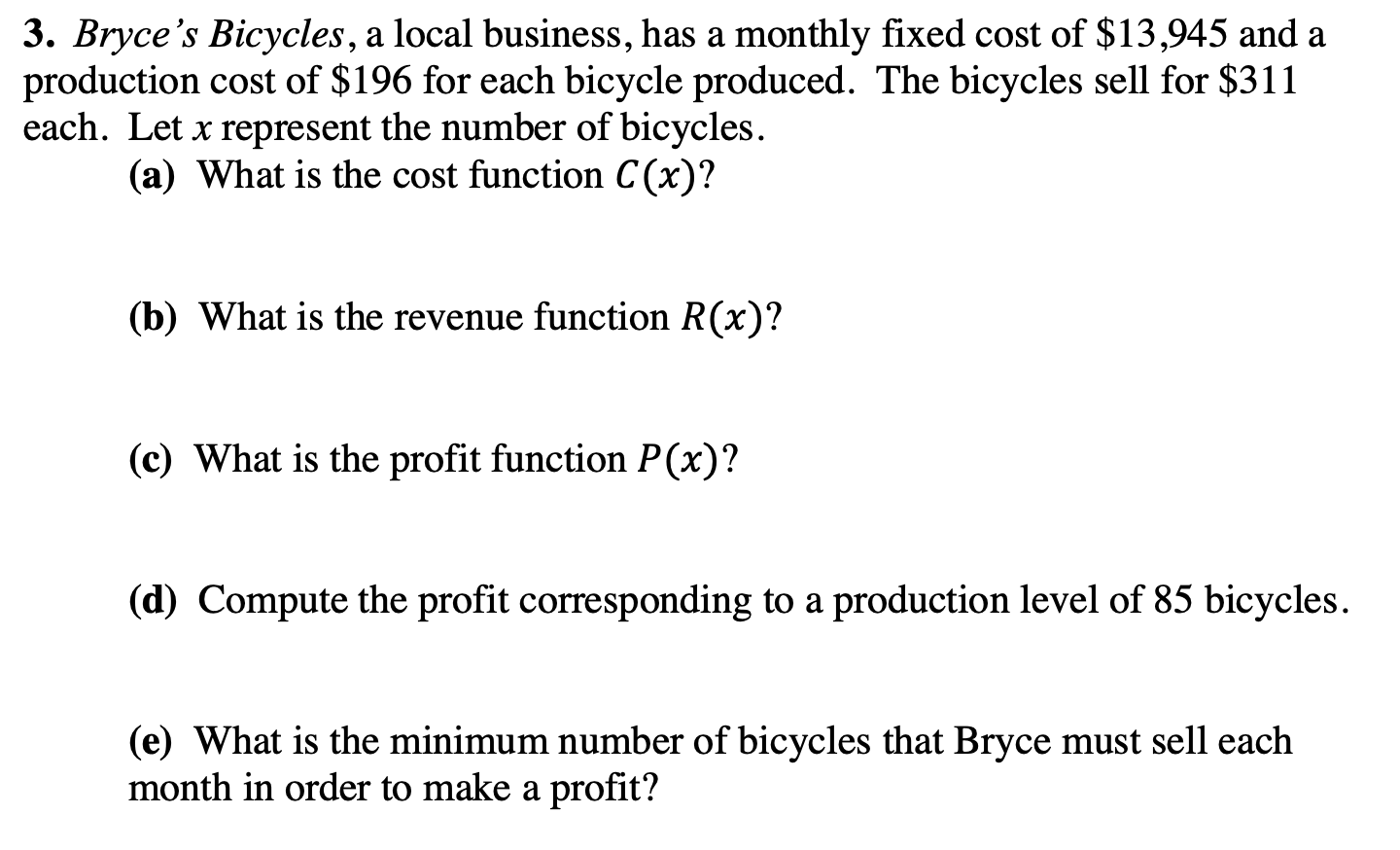 Answers: a.) C(x) = 13,945 + 196x b.) R(x) = 311x