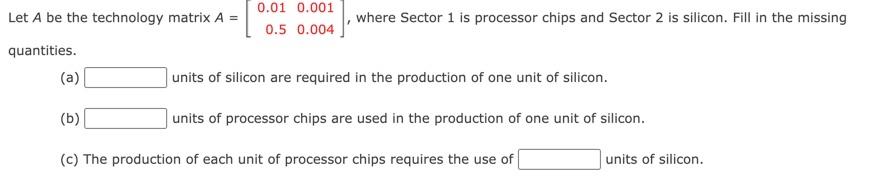 Let A be the technology matrix A = 0.01 0.001 0.5