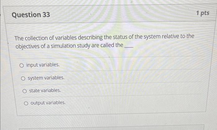 Question 32 1 pts When would simulation NOT be a