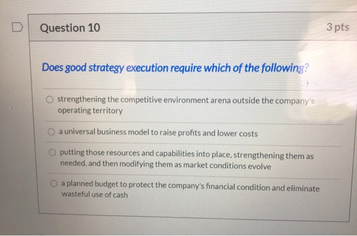 Question 10 3 pts Does good strategy execution