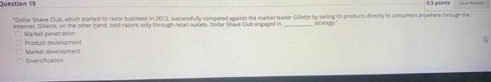 Question 19 05 points "Dollar Shave Club, which