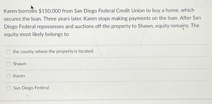 Karen borrows $150,000 from San Diego Federal