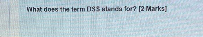 Define the Data Warehouse? [2 marks] What does