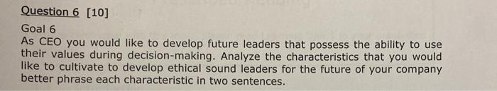 Question 6 [10] Goal 6 As CEO you would like to