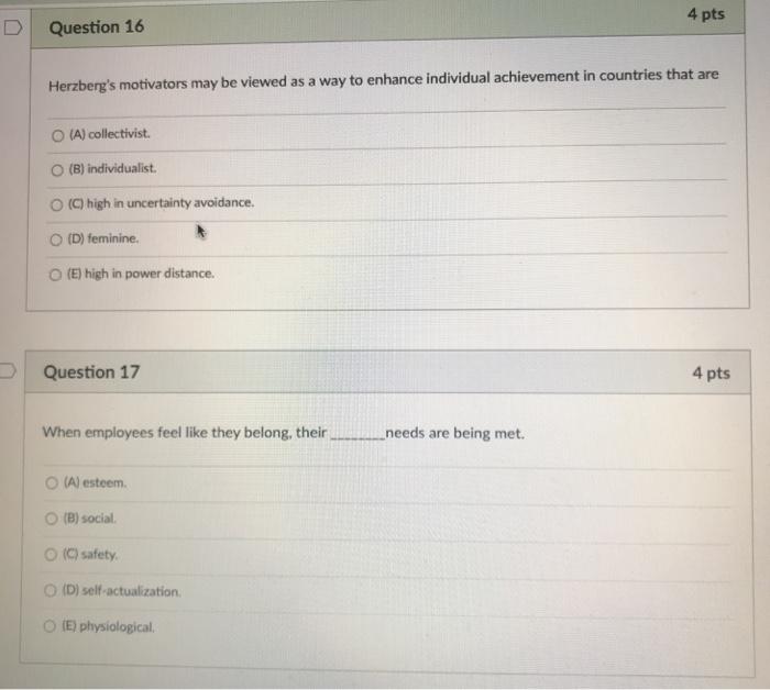 4 pts D Question 16 Herzberg's motivators may be
