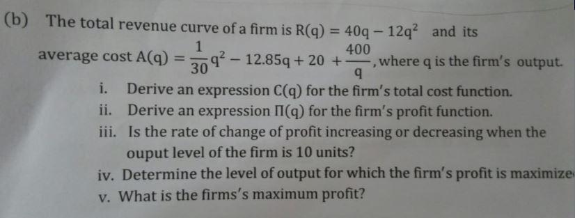 (b) The total revenue curve of a firm is R(q) =