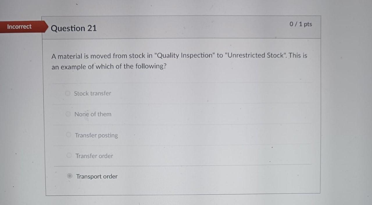 Incorrect 0/1 pts Question 21 A material is moved