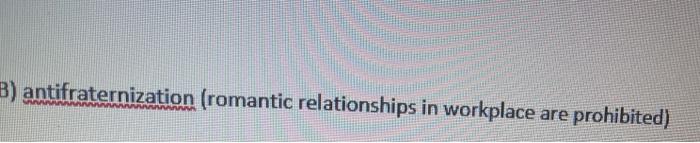 B) antifraternization (romantic relationships in