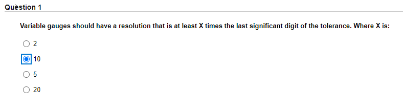 Question 1 Variable gauges should have a