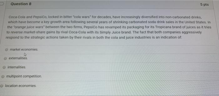 Question 8 5 pts Coca-Cola and Pepsico, locked in