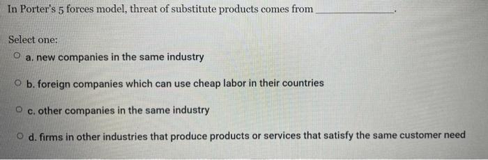In Porter's 5 forces model, threat of substitute