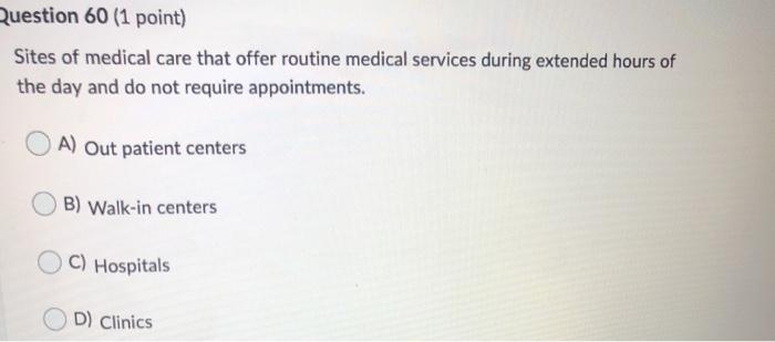 Question 60 (1 point) Sites of medical care that