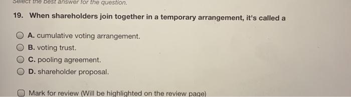 Select the best answer for the question. 19. When