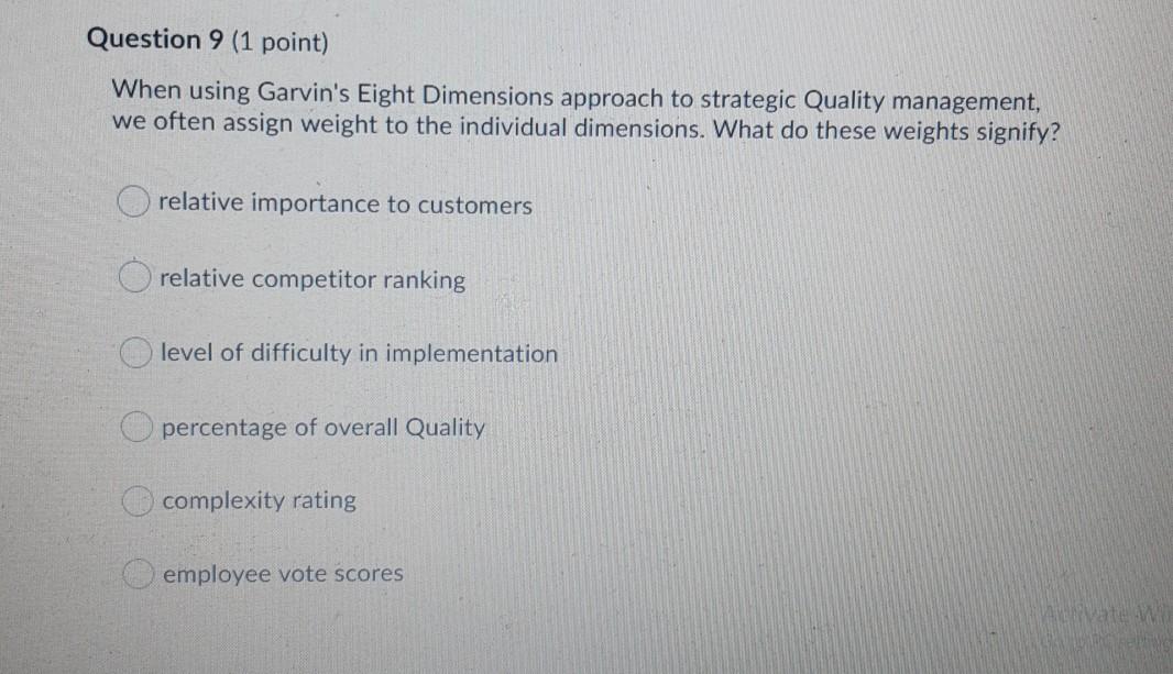 Question 9 (1 point) When using Garvin's Eight