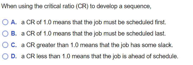 When using the critical ratio (CR) to develop a