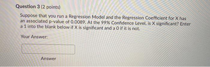 Question 3 (2 points) Suppose that you run a