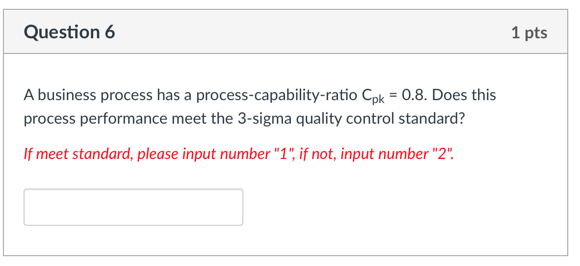Question 6 1 pts A business process has a