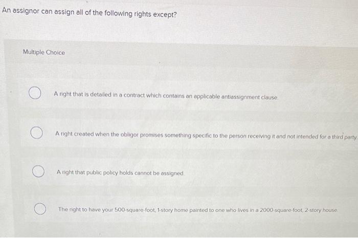 An assignor can assign all of the following