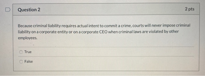 Question 2 2 pts Because criminal liability