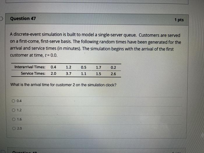 Question 47 1 pts A discrete-event simulation is