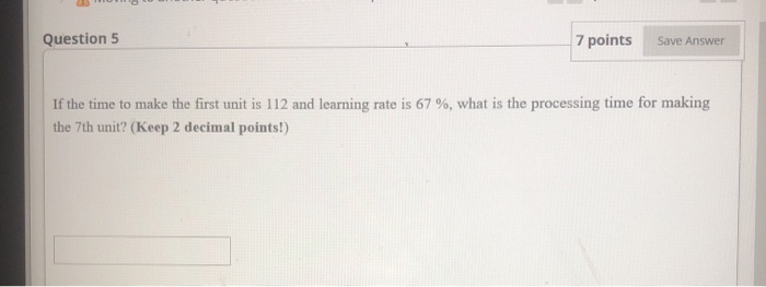 Question 5 7 points Save Answer If the time to