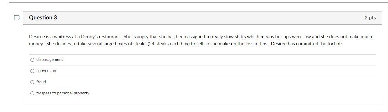 Question 3 2 pts Desiree is a waitress at a