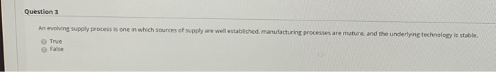 Question 3 An evolving supply process is one in