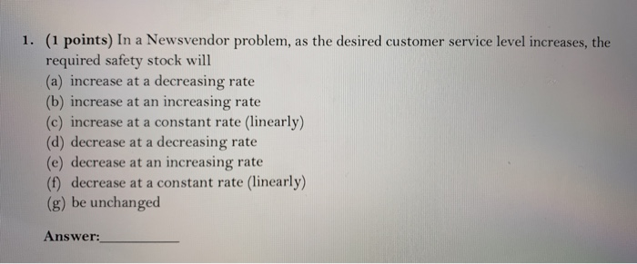 In a Newsvendor problem, as the desired customer