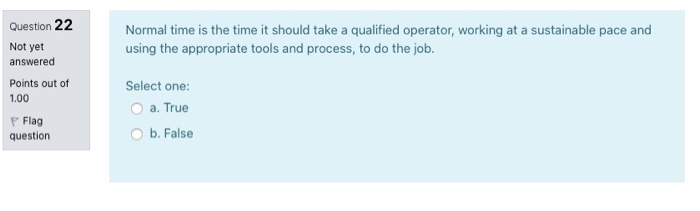 Question 22 Not yet answered Normal time is the