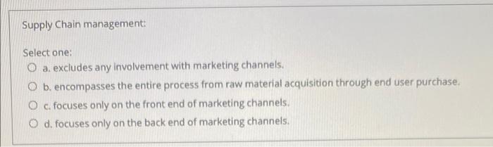 Supply Chain management: Select one: O a.