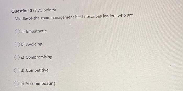 Question 3 (3.75 points) Middle-of-the-road