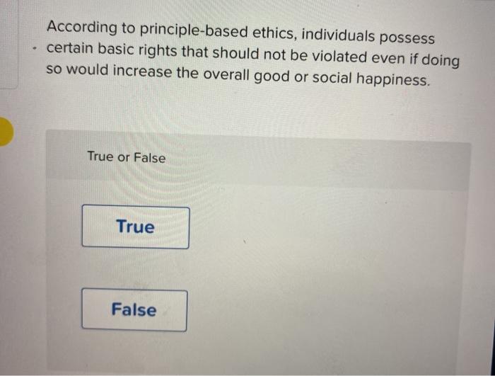 According to principle-based ethics, individuals