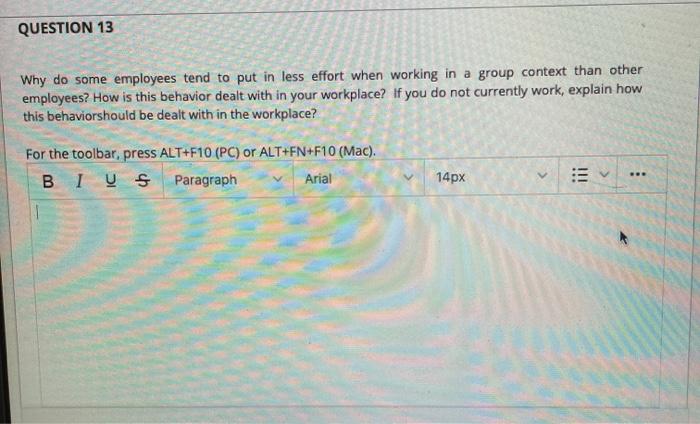 QUESTION 13 Why do some employees tend to put in