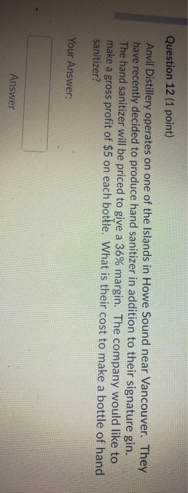 Question 12 (1 point) Anvil Distillery operates