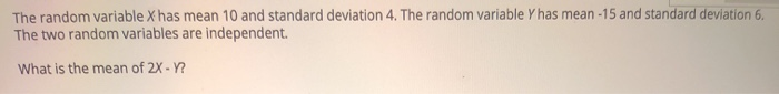 The random variable X has mean 10 and standard