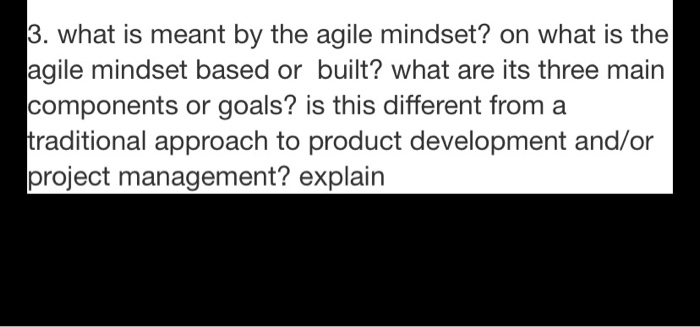 3. what is meant by the agile mindset? on what is