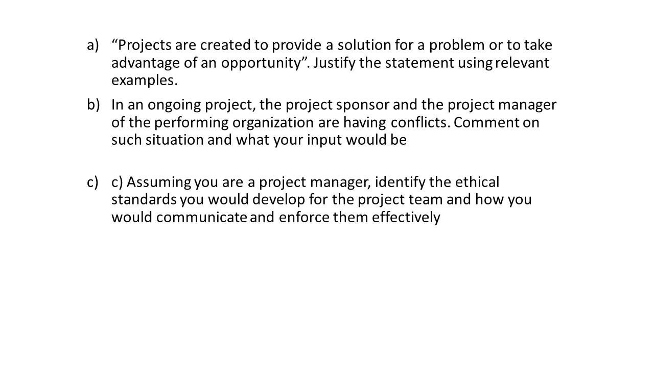 a) "Projects are created to provide a solution