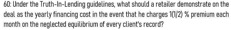 60: Under the Truth-In-Lending guidelines, what
