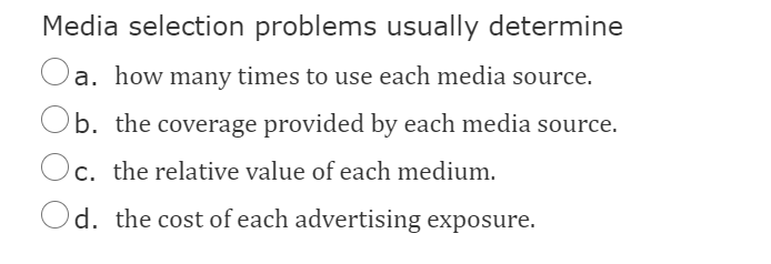 Media selection problems usually determine a. how