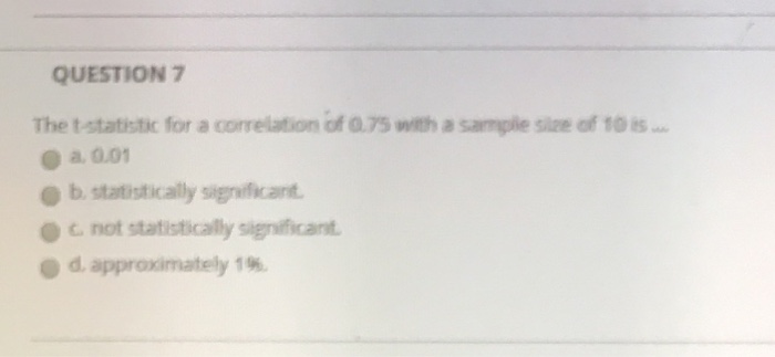 QUESTION 7 The t statistic for a correlation of