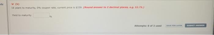 dy (b) 16 years to maturity, 0% coupon rate,