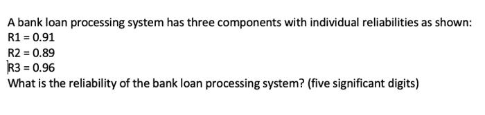 A bank loan processing system has three