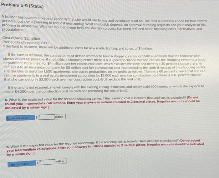 Problem 5-9 (Static) A builder has located a