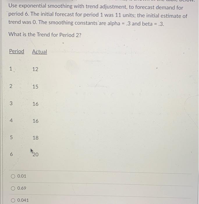 Use exponential smoothing with trend adjustment,