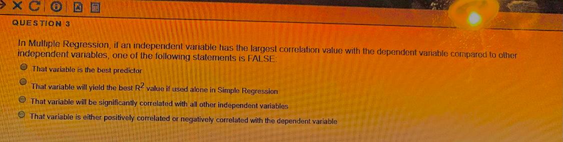 QUESTION 3 In Multiple Regression, if an