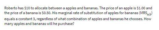 Roberto has $10 to allocate between a apples and