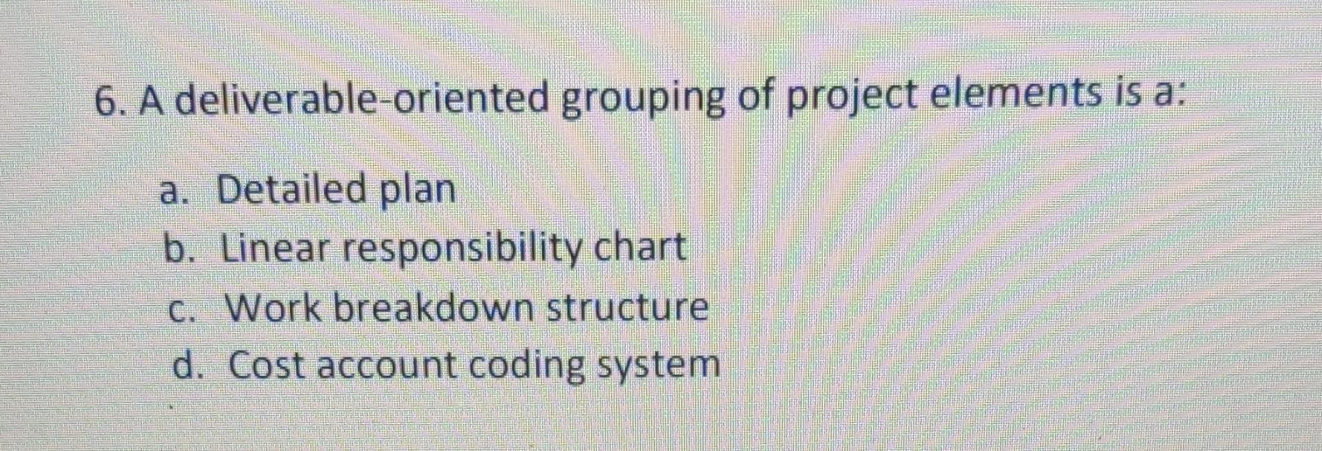 6. A deliverable-oriented grouping of project