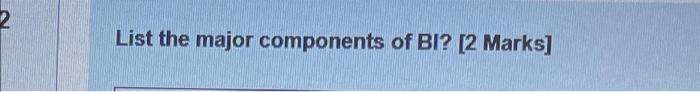 Define independent Data Mart? [2 marks] 2 List