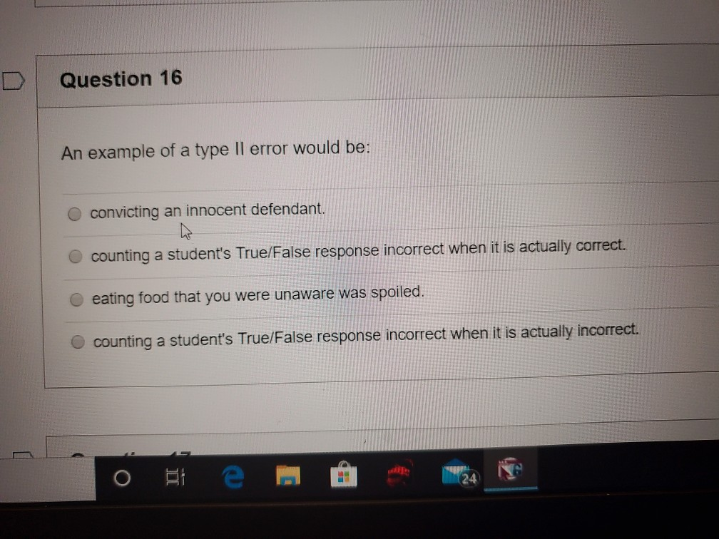Question 16 An example of a type II error would