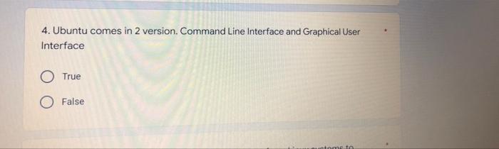 4. Ubuntu comes in 2 version. Command Line